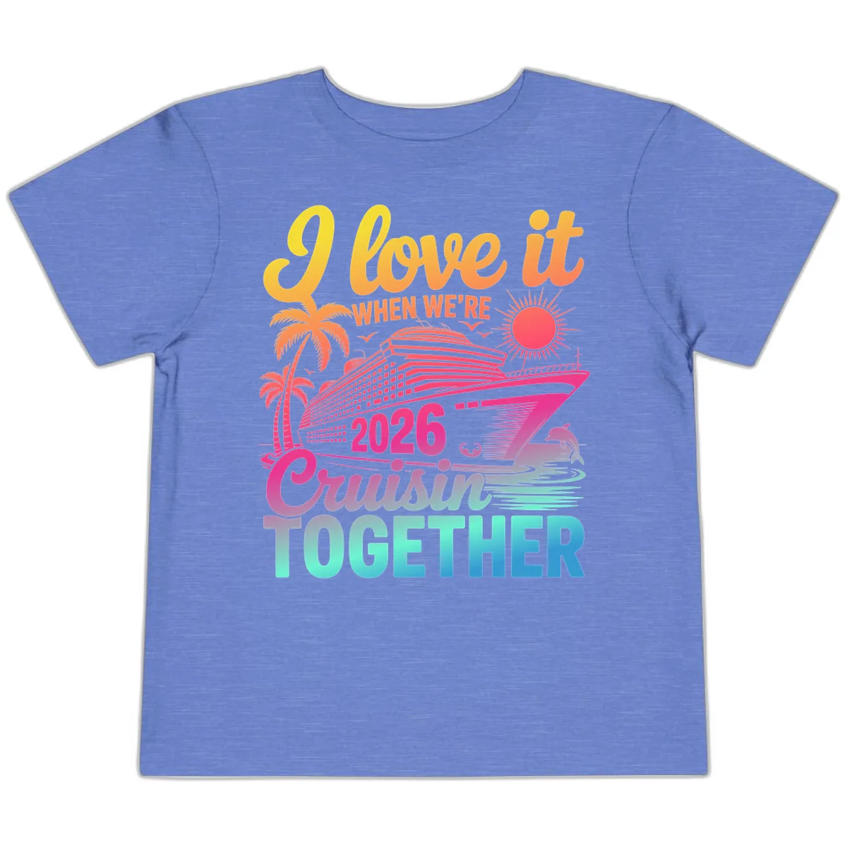 I Love It When We're 2026 Cruisin' Together Toddler T-Shirt in Heather Columbia Blue