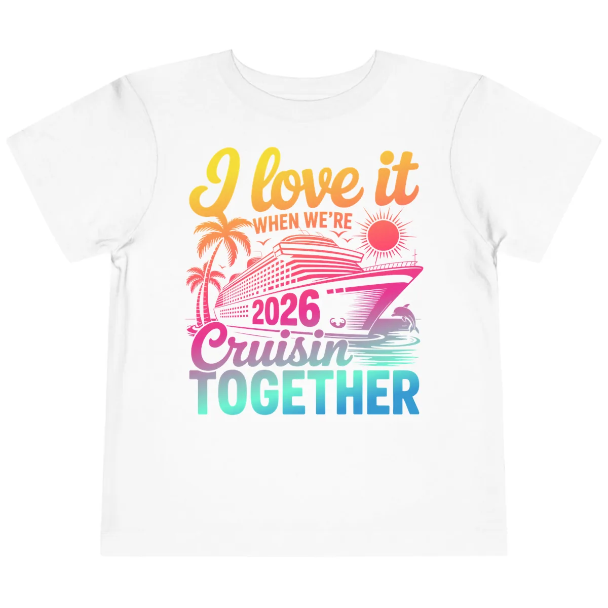 I Love It When We're 2026 Cruisin' Together Toddler T-Shirt in White