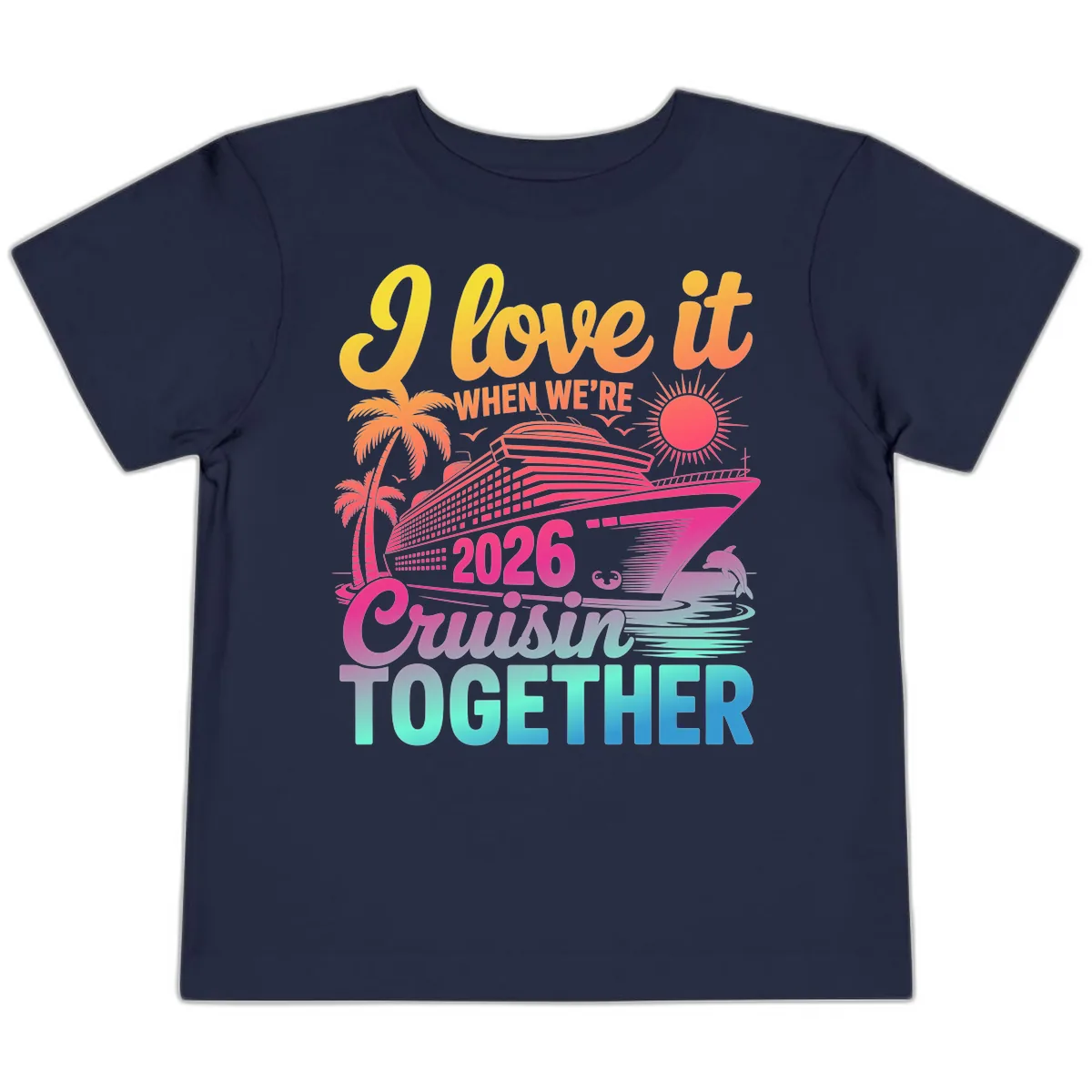 I Love It When We're 2026 Cruisin' Together Toddler T-Shirt in Navy