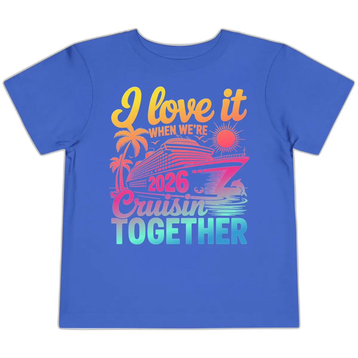 I Love It When We're 2026 Cruisin' Together Toddler T-Shirt in True Royal