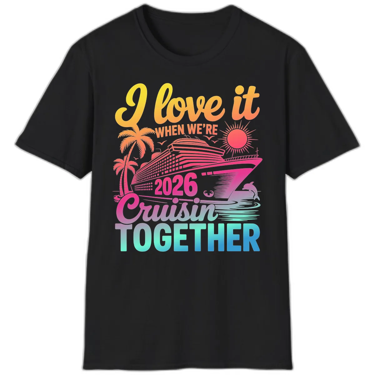 I Love It When We're 2026 Cruisin' Together T-Shirt in Black
