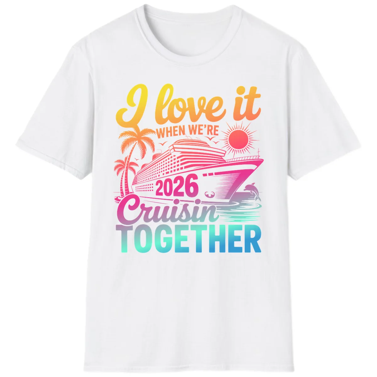 I Love It When We're 2026 Cruisin' Together T-Shirt in White