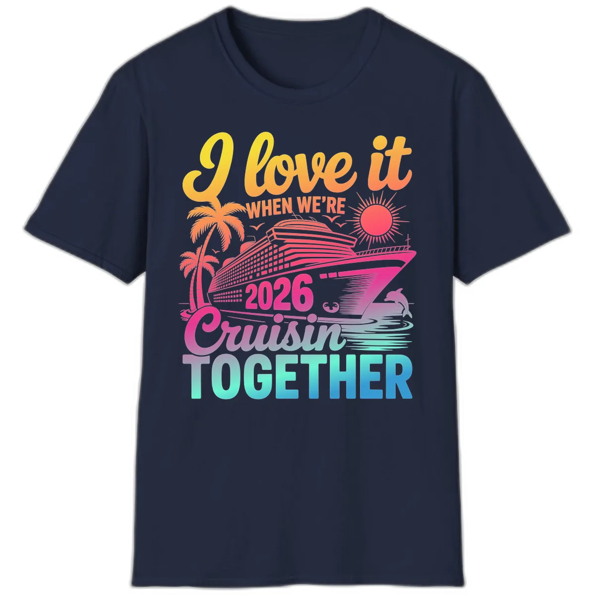I Love It When We're 2026 Cruisin' Together T-Shirt in Navy