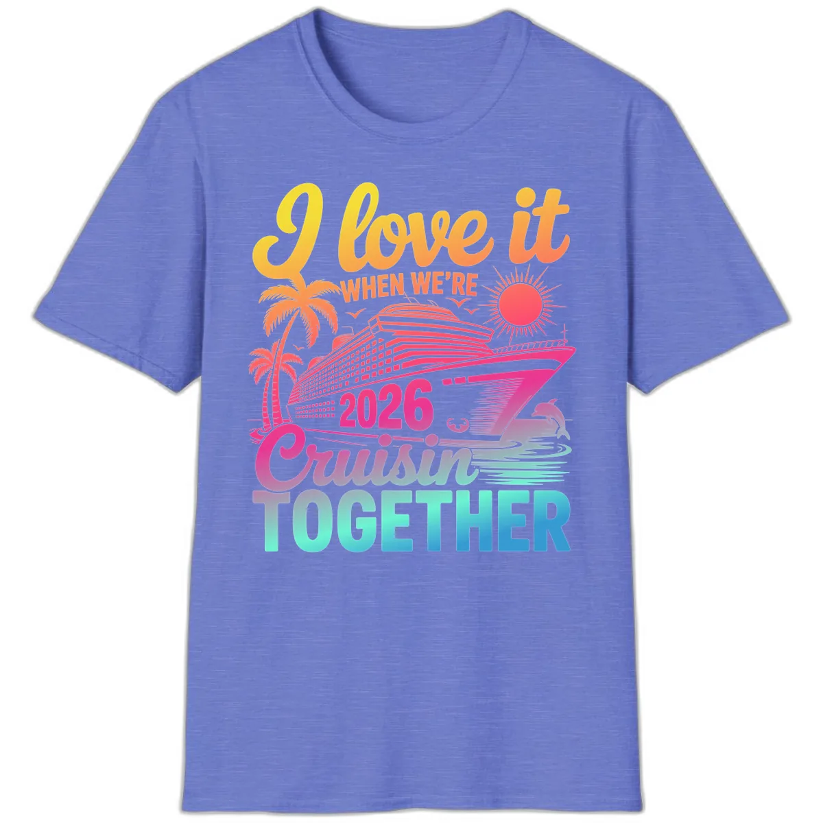 I Love It When We're 2026 Cruisin' Together T-Shirt in Heather Royal