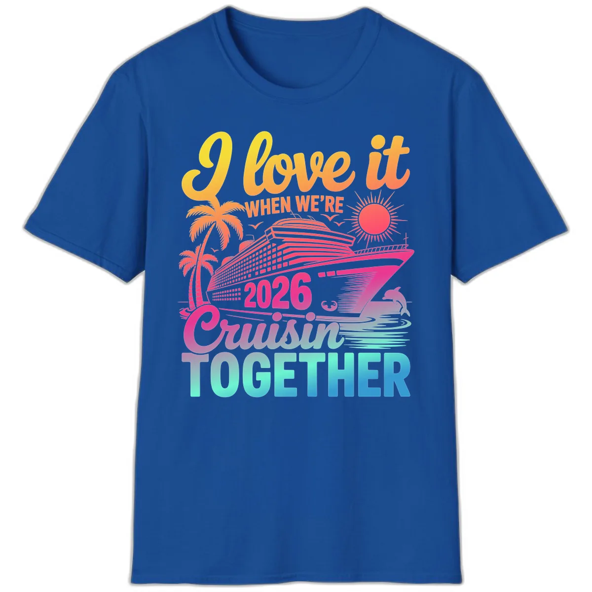 I Love It When We're 2026 Cruisin' Together T-Shirt in Royal