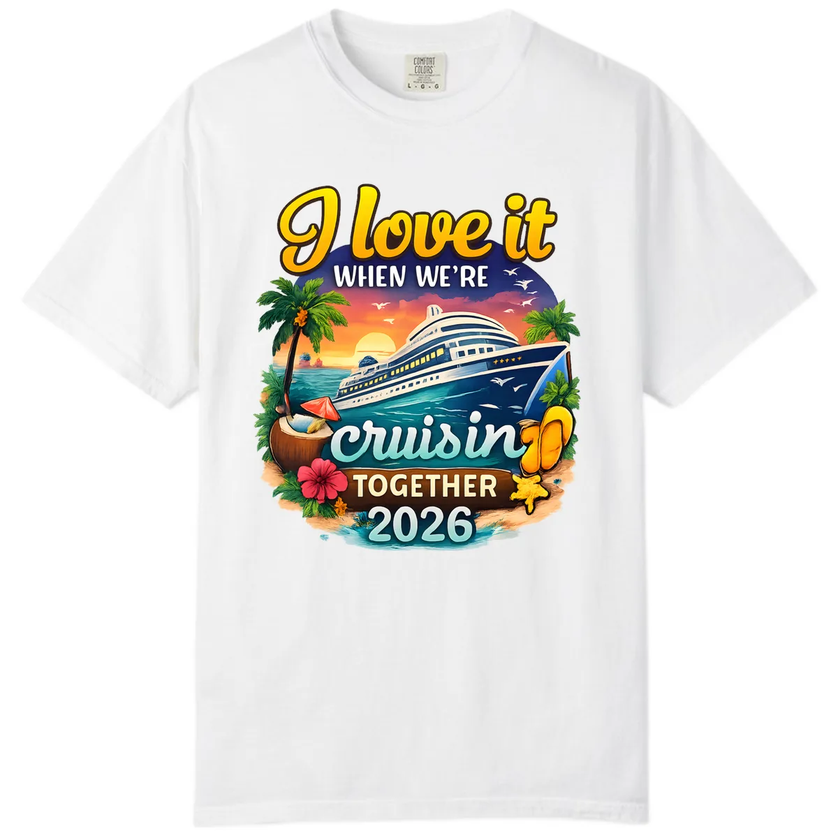 I Love It When We're Cruising Together 2026 Comfort Color in White