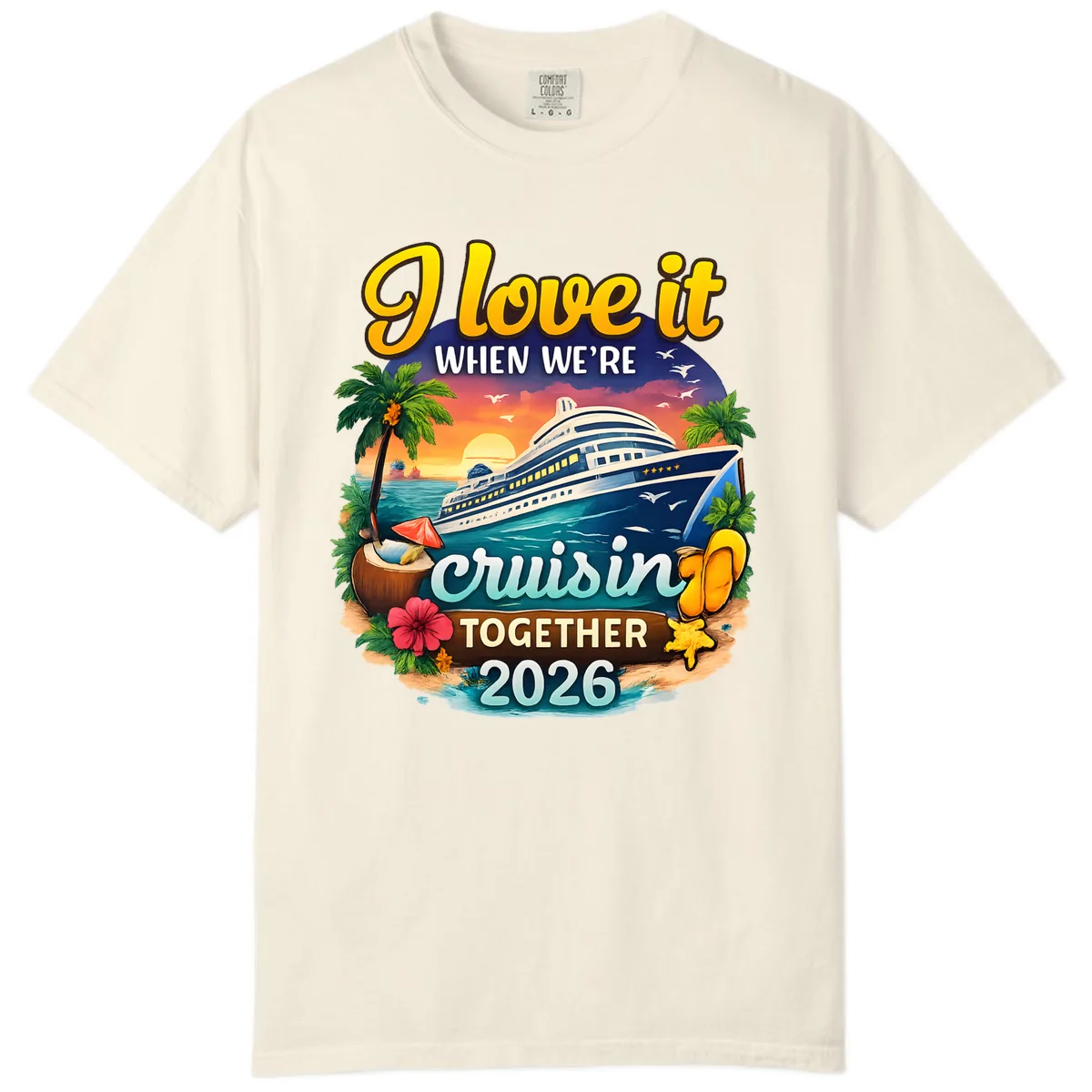 I Love It When We're Cruising Together 2026 Comfort Color in Ivory