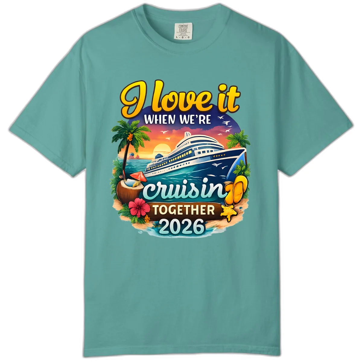 I Love It When We're Cruising Together 2026 Comfort Color in Seafoam