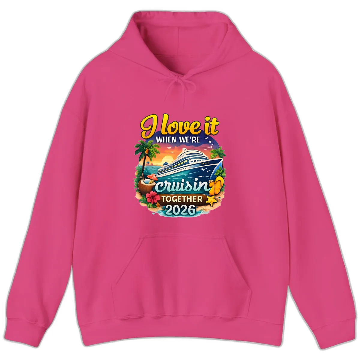 I Love It When We're Cruising Together 2026 Hoodie in Heliconia