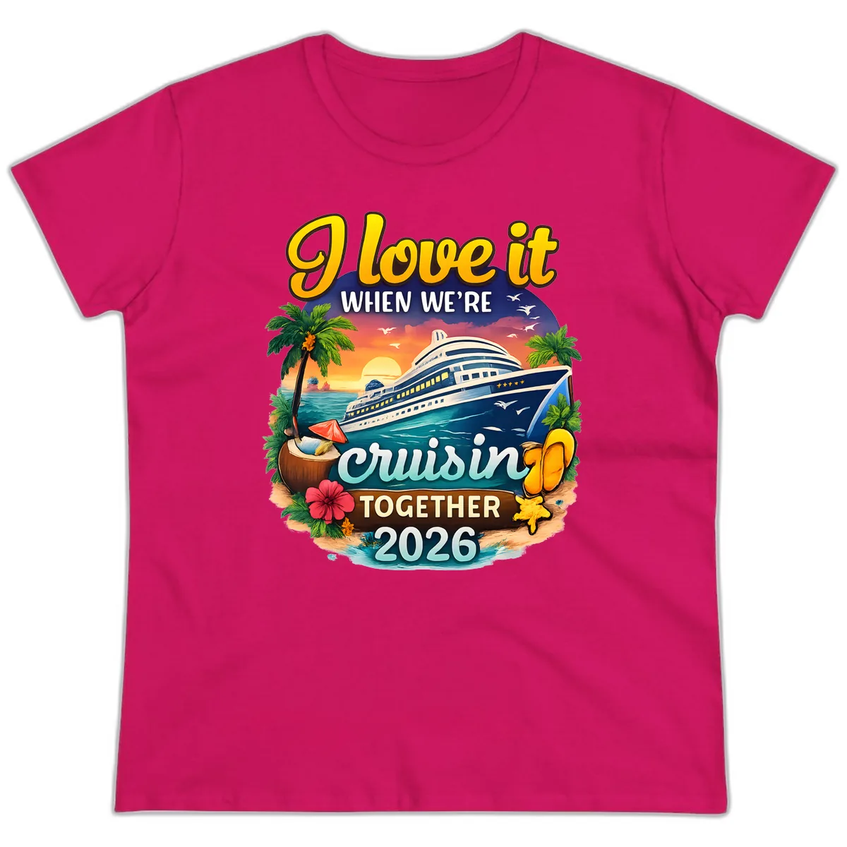 I Love It When We're Cruising Together 2026 Ladies Tee in Heliconia