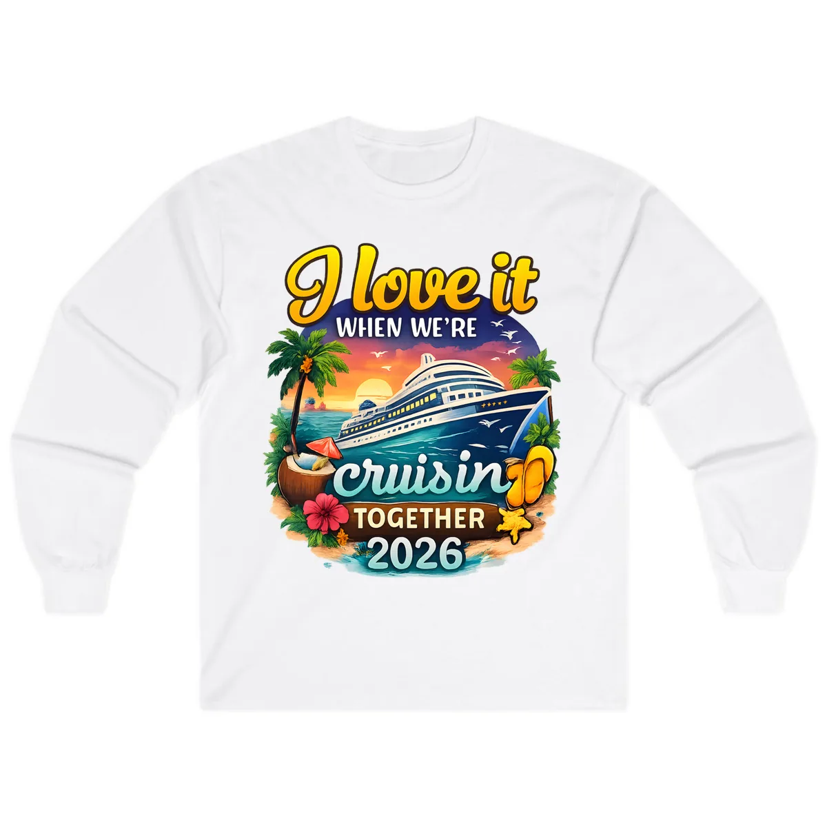 I Love It When We're Cruising Together 2026 Long Sleeve in White