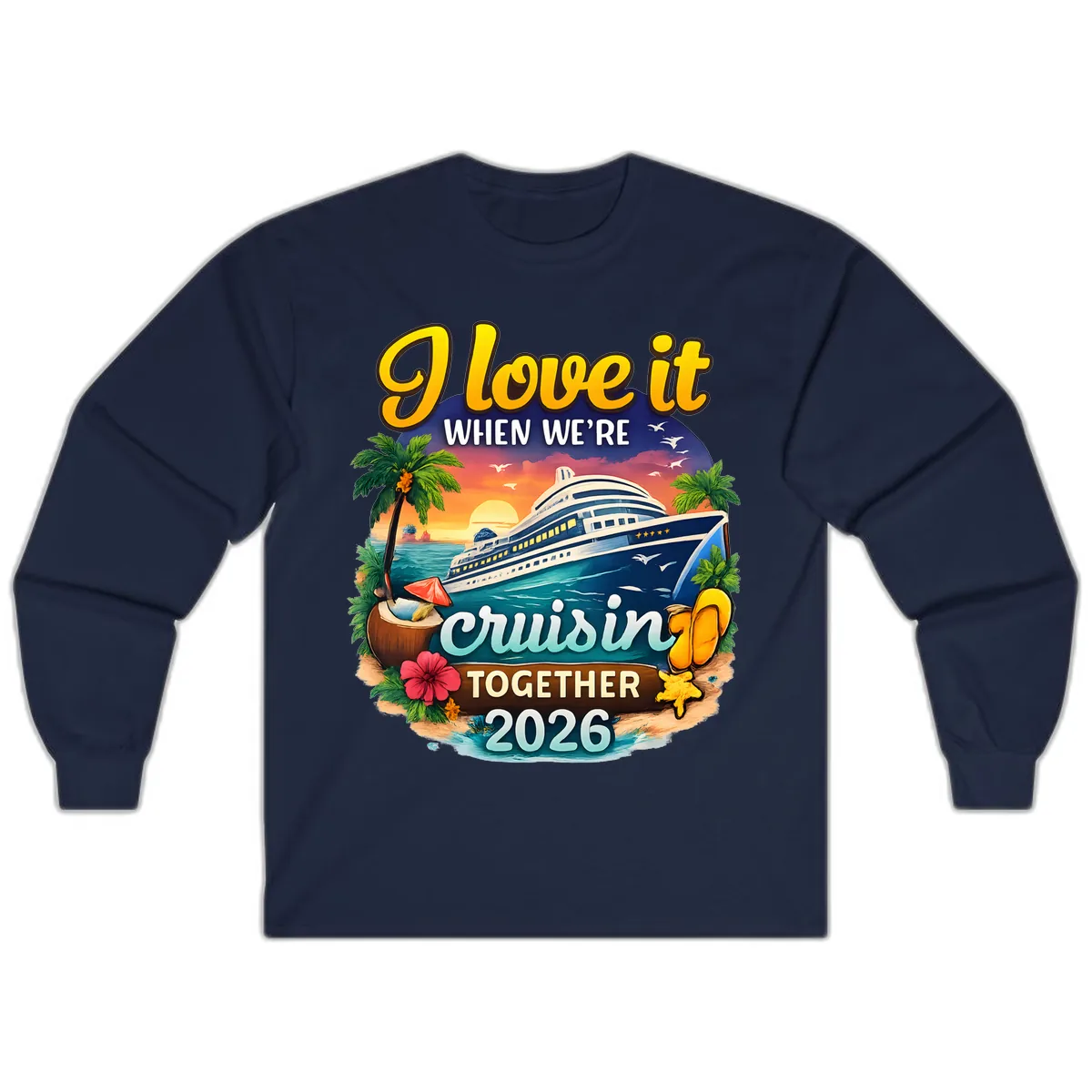 I Love It When We're Cruising Together 2026 Long Sleeve in Navy