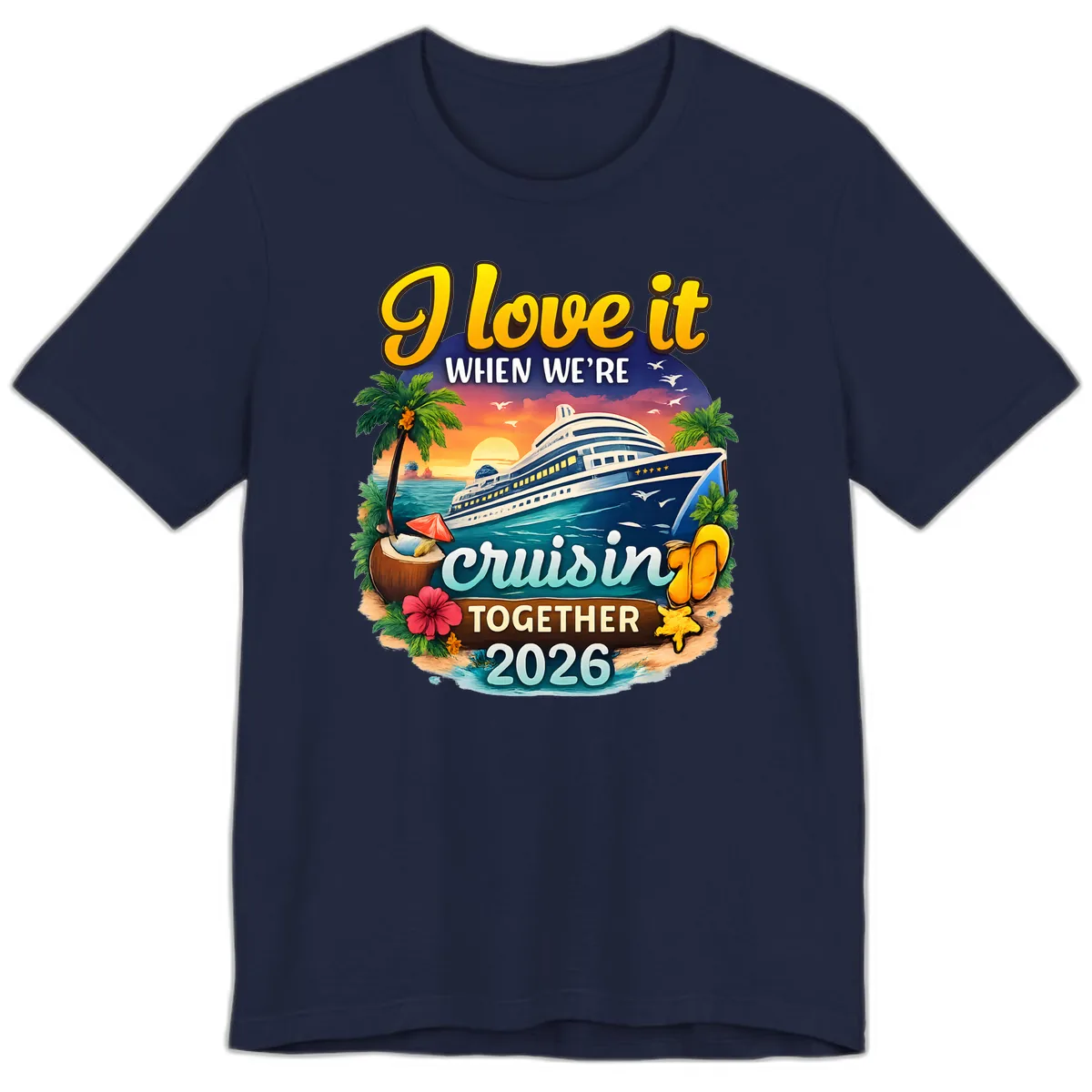 I Love It When We're Cruising Together 2026 Premium T-Shirt in Navy