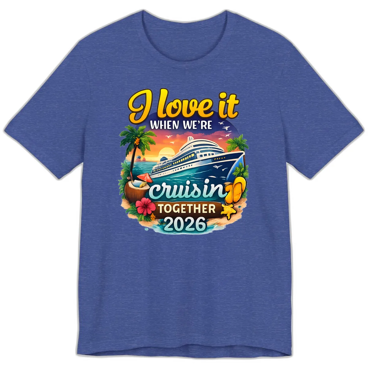 I Love It When We're Cruising Together 2026 Premium T-Shirt in Heather True Royal