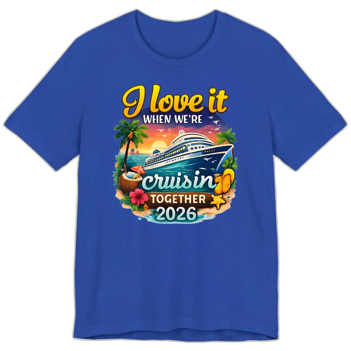 I Love It When We're Cruising Together 2026 Premium T-Shirt in True Royal