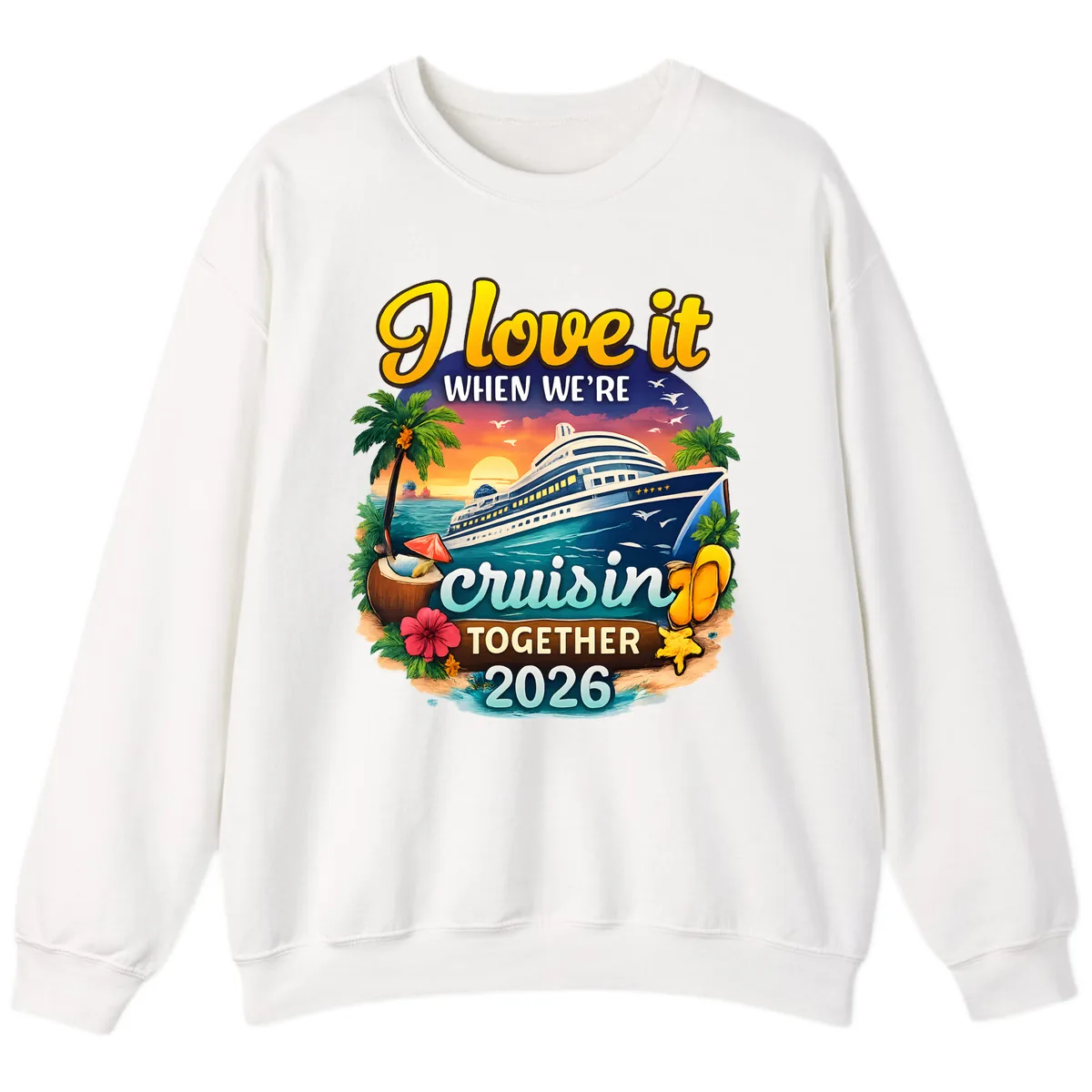 I Love It When We're Cruising Together 2026 Sweatshirt in White