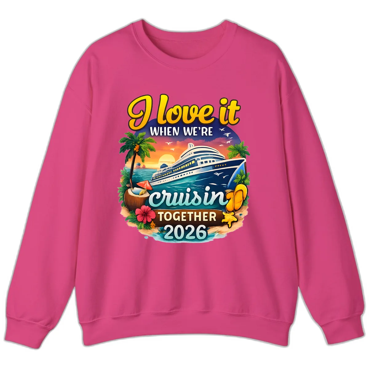 I Love It When We're Cruising Together 2026 Sweatshirt in Heliconia