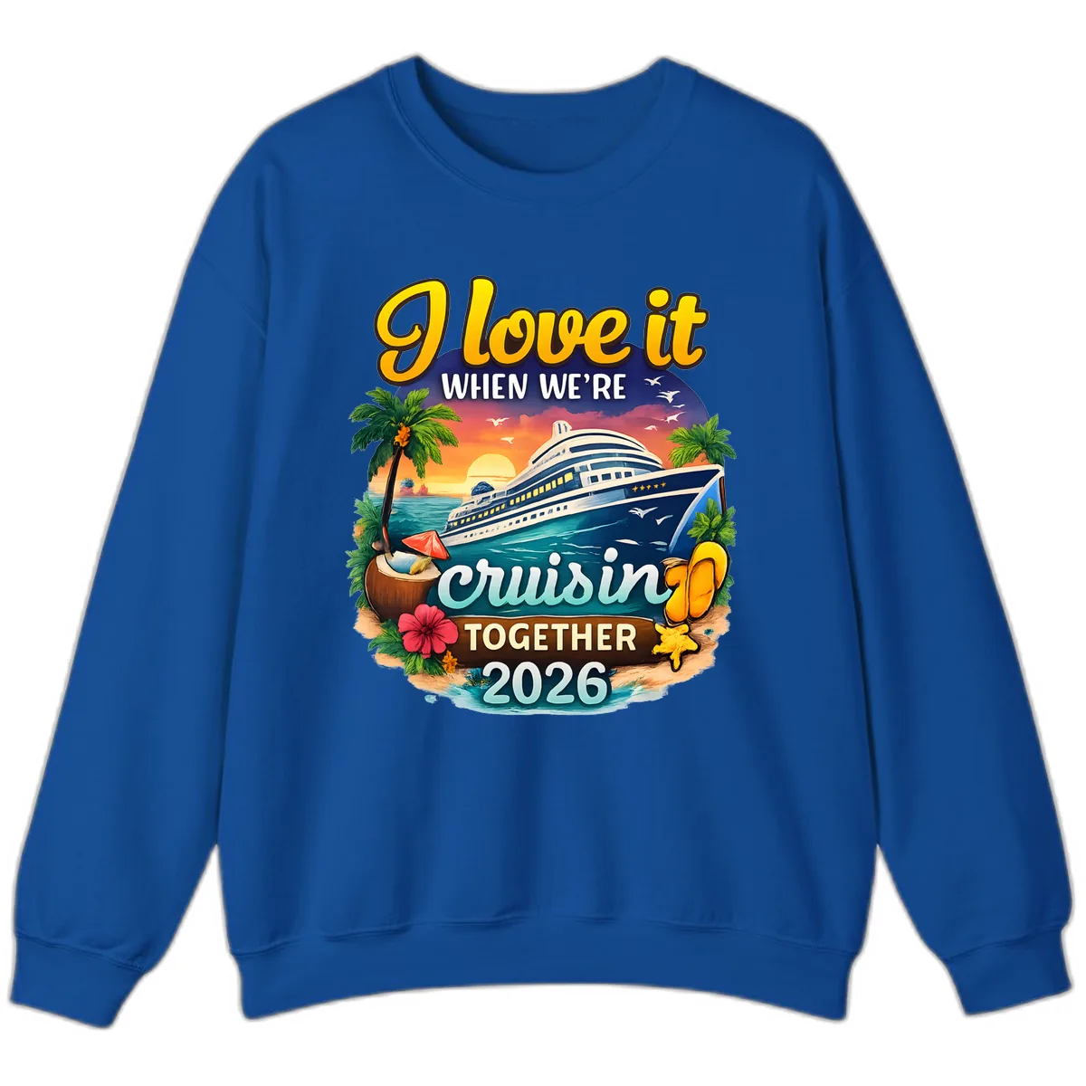 I Love It When We're Cruising Together 2026 Sweatshirt in Royal