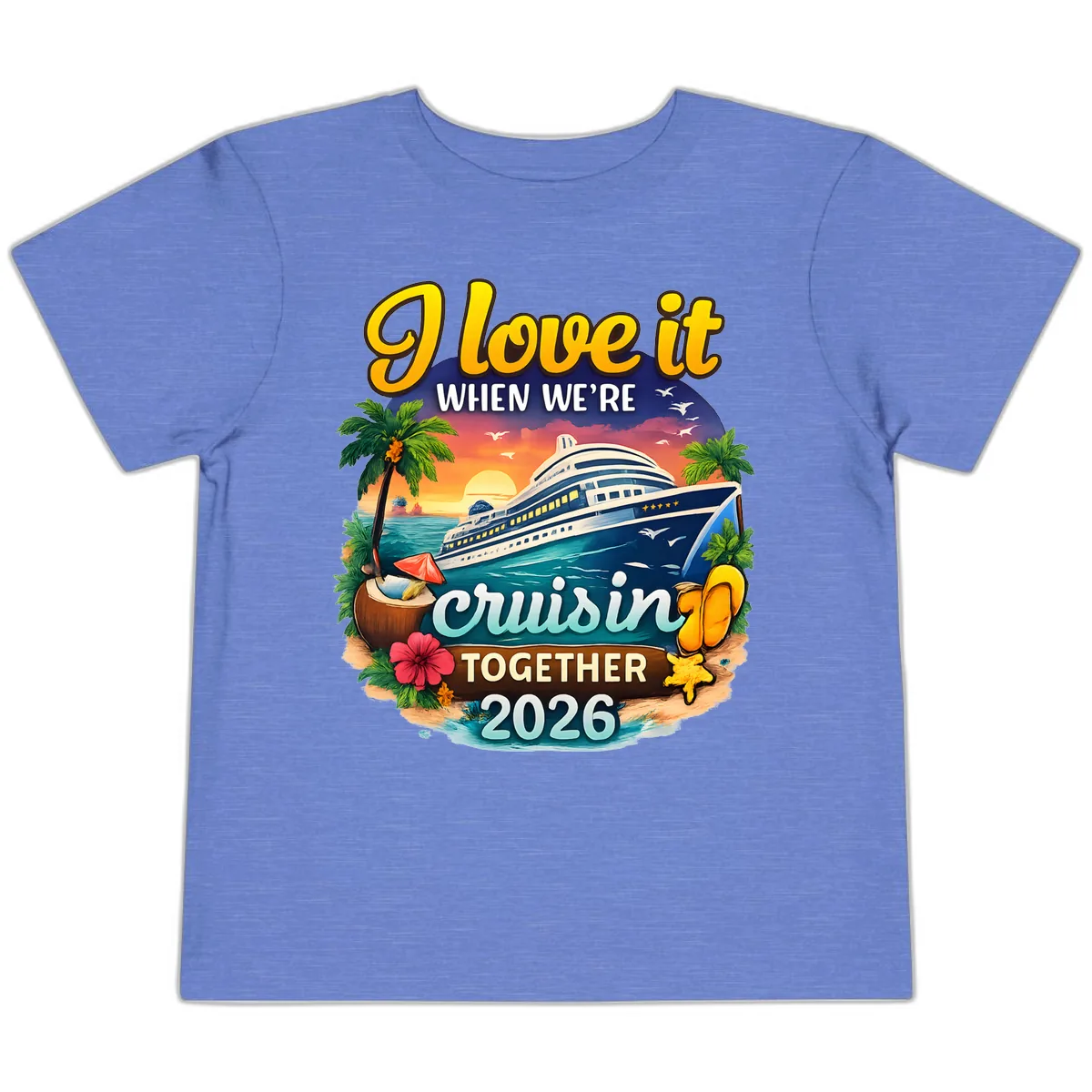 I Love It When We're Cruising Together 2026 Toddler T-Shirt in Heather Columbia Blue