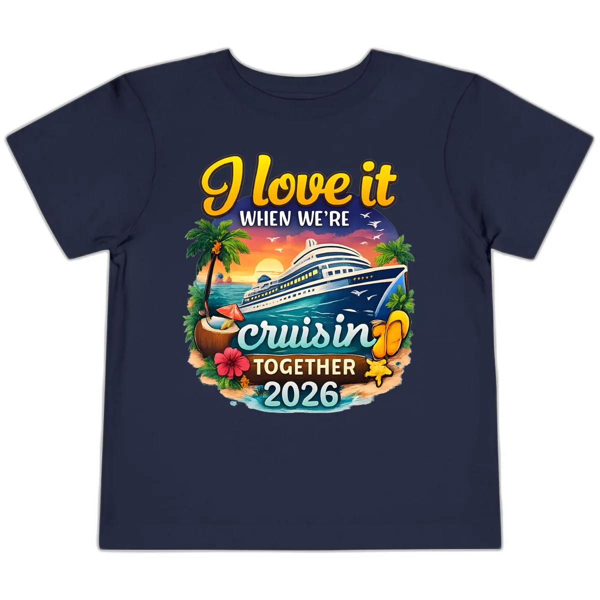 I Love It When We're Cruising Together 2026 Toddler T-Shirt in Navy