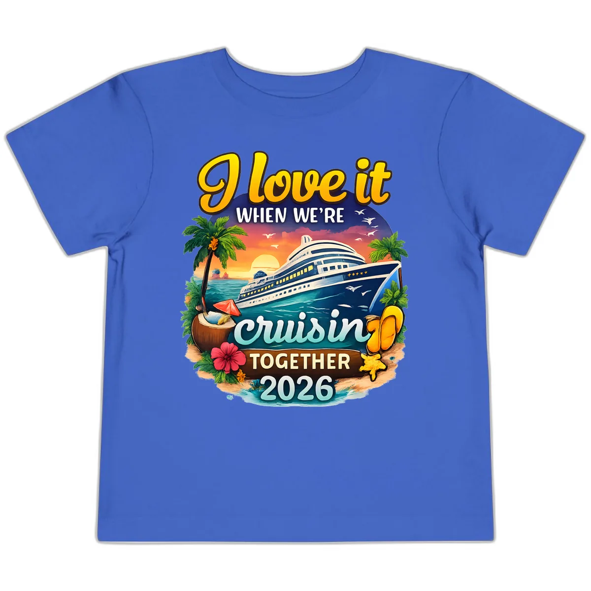 I Love It When We're Cruising Together 2026 Toddler T-Shirt in True Royal