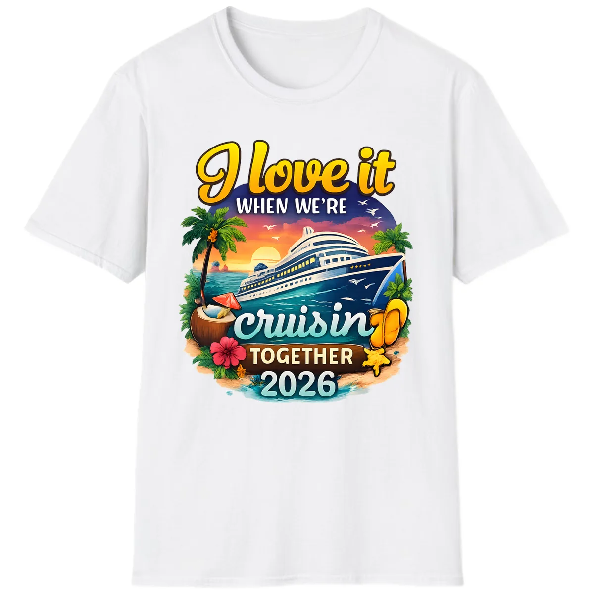 I Love It When We're Cruising Together 2026 T-Shirt in White