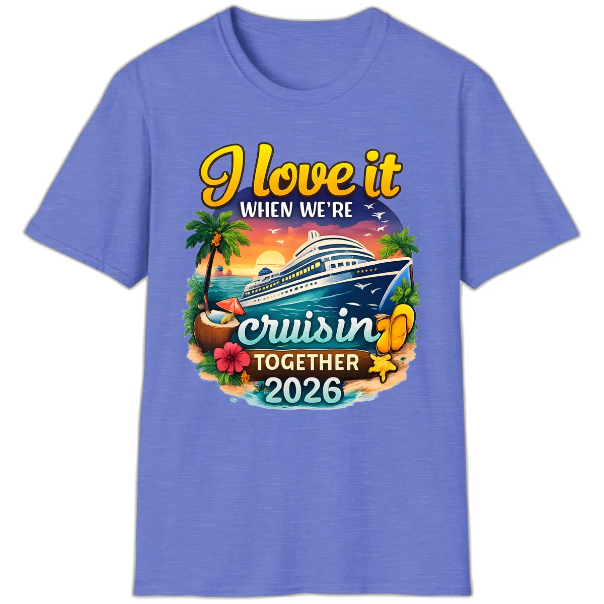 I Love It When We're Cruising Together 2026 T-Shirt in Heather Royal
