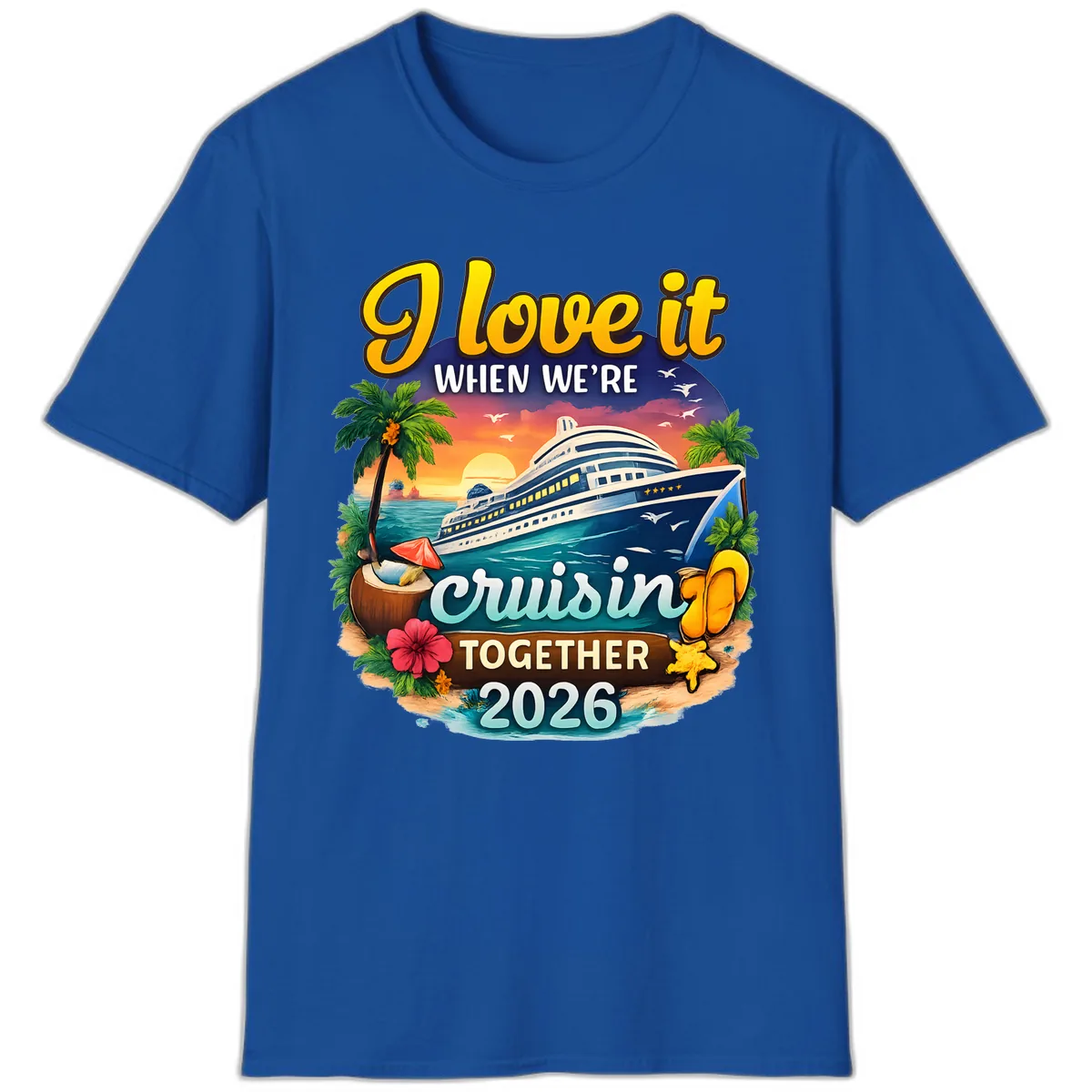 I Love It When We're Cruising Together 2026 T-Shirt in Royal