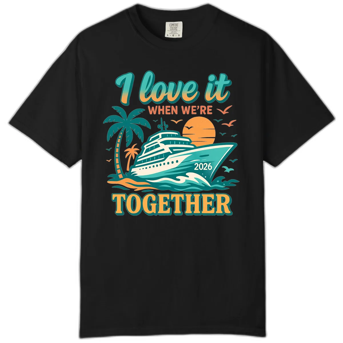 I Love It When We're Together Family Cruise 2026 Vacation Comfort Color in Black