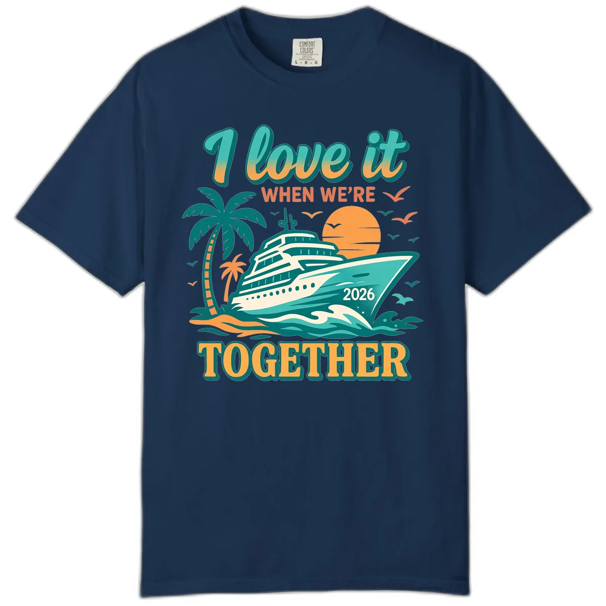 I Love It When We're Together Family Cruise 2026 Vacation Comfort Color in Navy