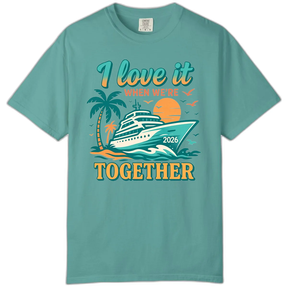I Love It When We're Together Family Cruise 2026 Vacation Comfort Color in Seafoam