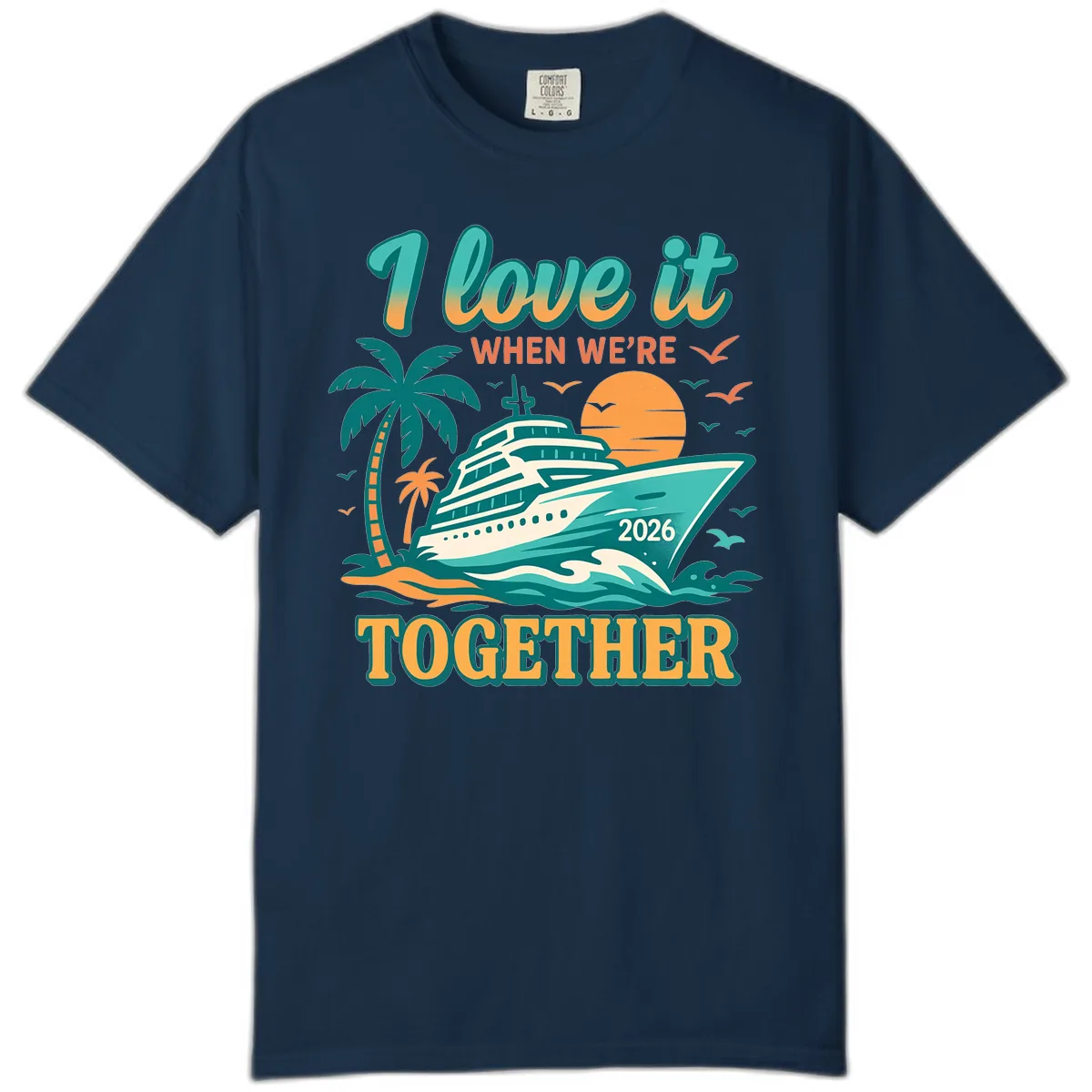 I Love It When We're Together Family Cruise 2026 Vacation Comfort Color in True Navy