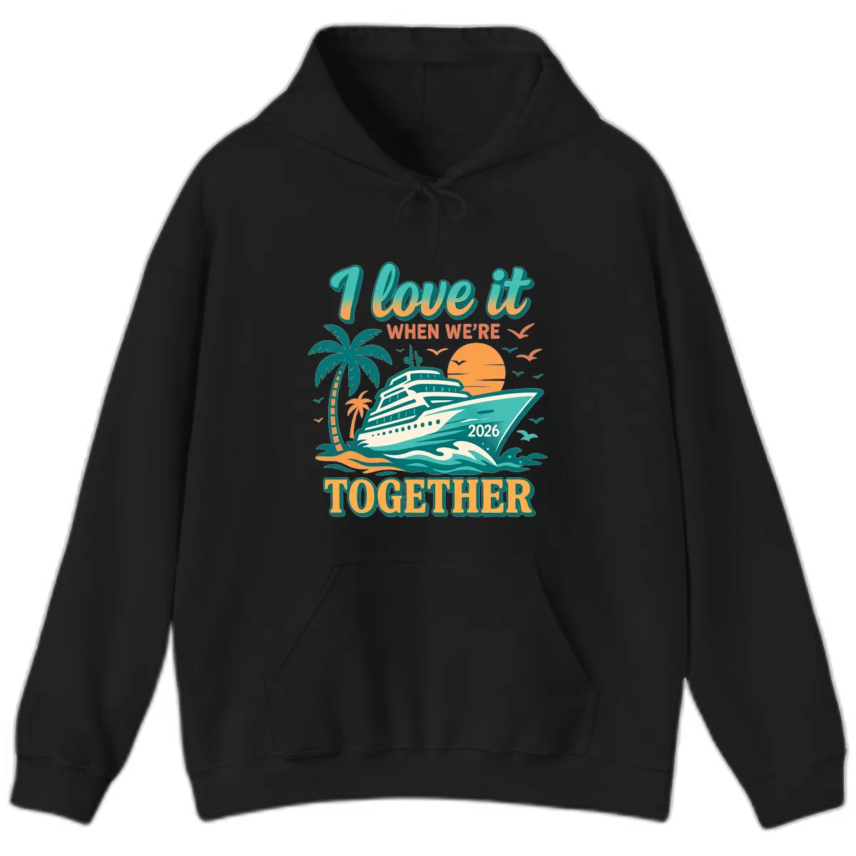 I Love It When We're Together Family Cruise 2026 Vacation Hoodie in Black
