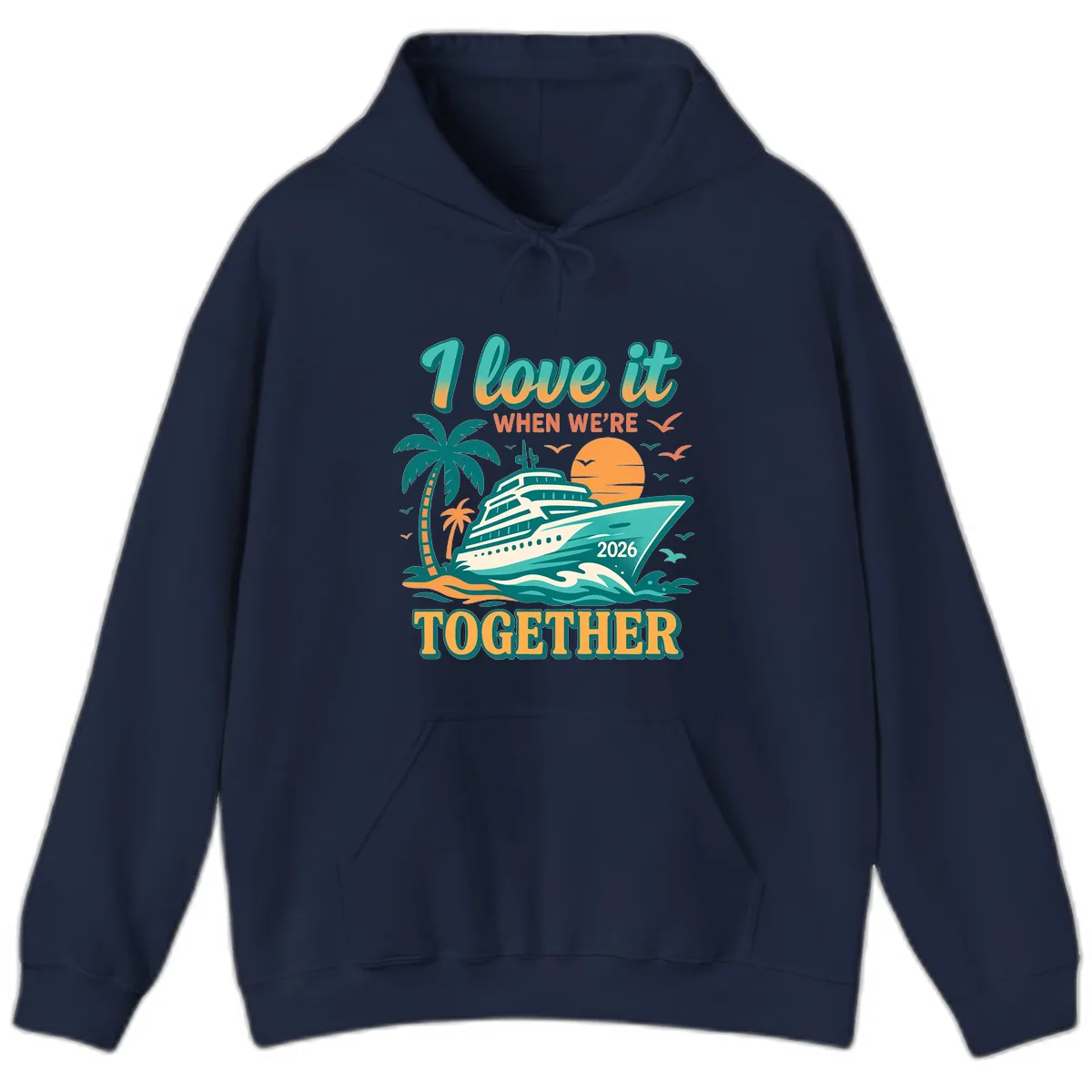 I Love It When We're Together Family Cruise 2026 Vacation Hoodie in Navy