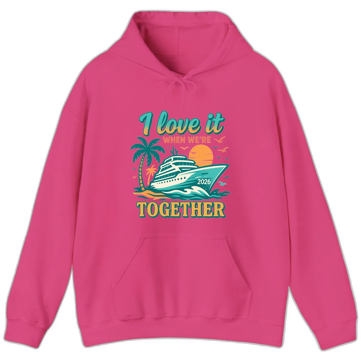 I Love It When We're Together Family Cruise 2026 Vacation Hoodie in Heliconia