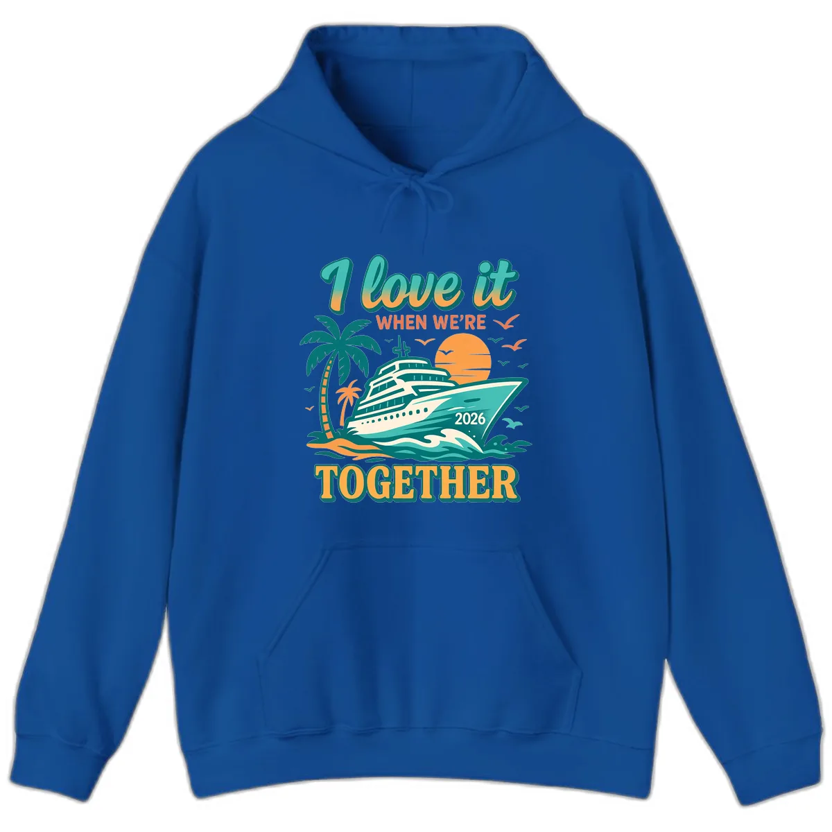 I Love It When We're Together Family Cruise 2026 Vacation Hoodie in Royal