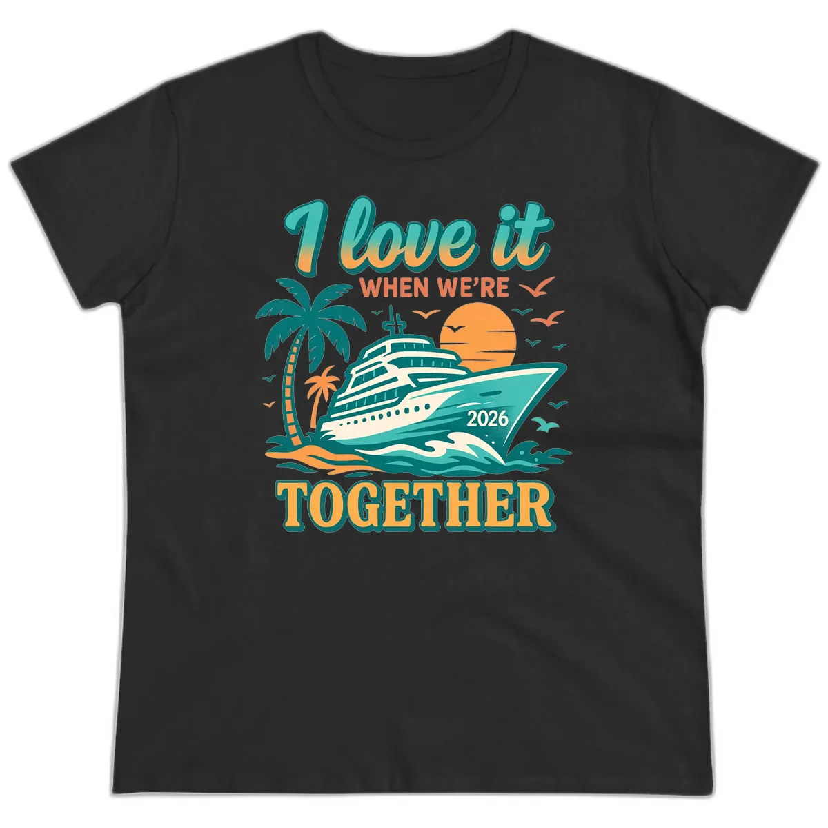 I Love It When We're Together Family Cruise 2026 Vacation Ladies Tee in Black
