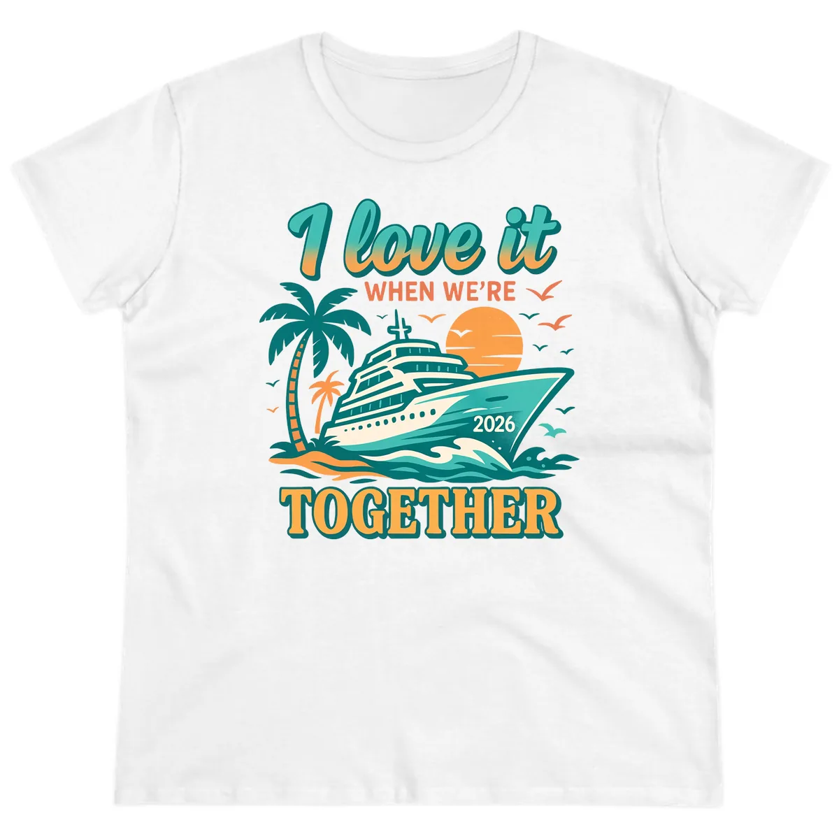 I Love It When We're Together Family Cruise 2026 Vacation Ladies Tee in White