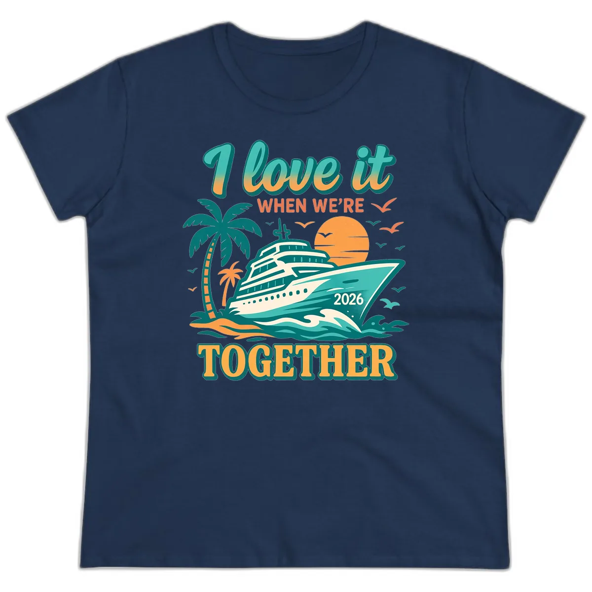 I Love It When We're Together Family Cruise 2026 Vacation Ladies Tee in Navy