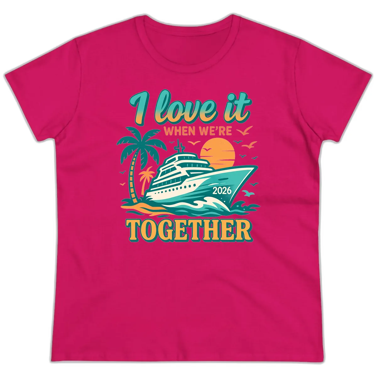 I Love It When We're Together Family Cruise 2026 Vacation Ladies Tee in Heliconia
