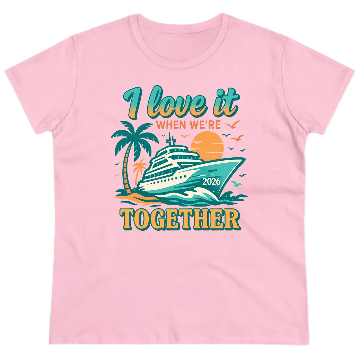 I Love It When We're Together Family Cruise 2026 Vacation Ladies Tee in Light Pink
