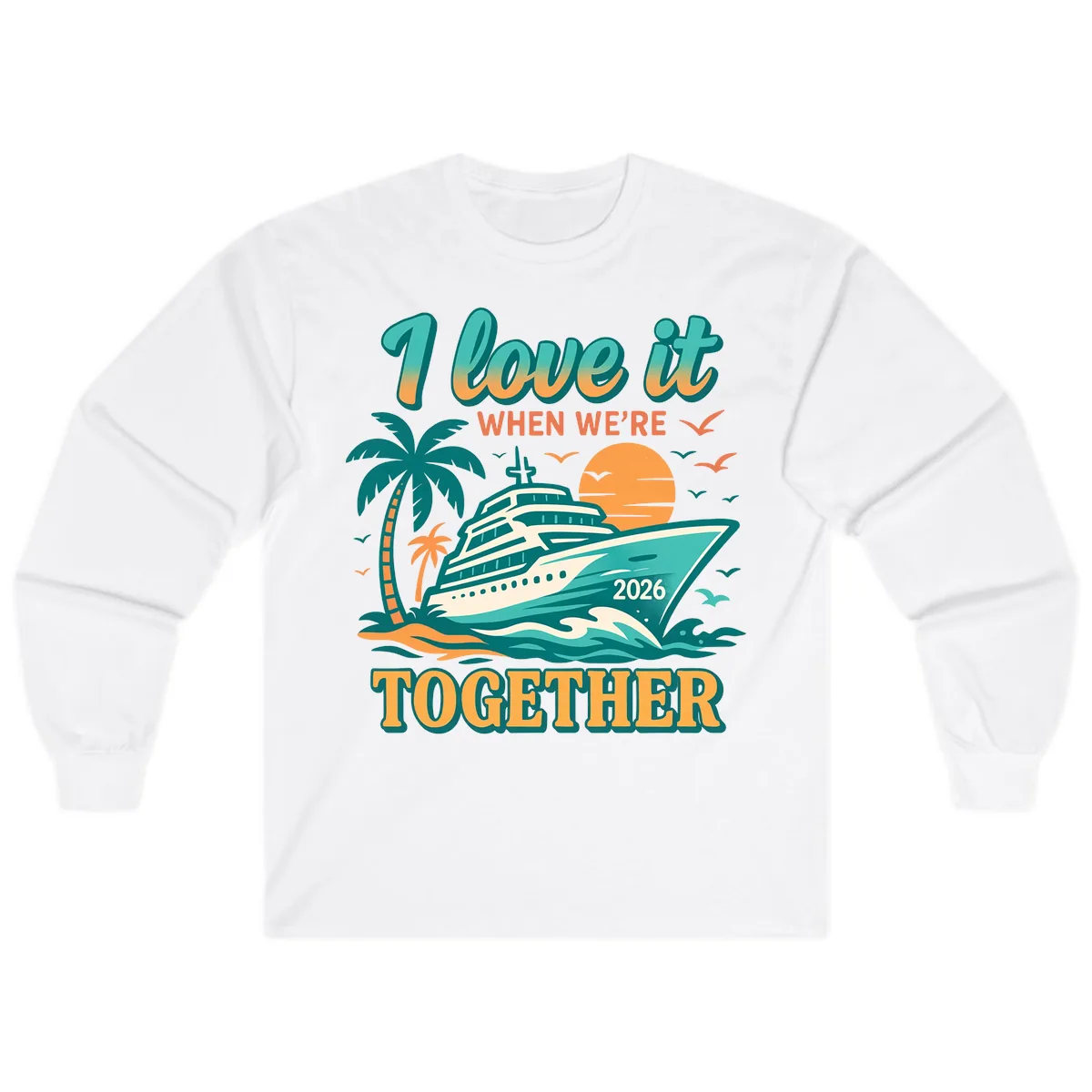 I Love It When We're Together Family Cruise 2026 Vacation Long Sleeve in White