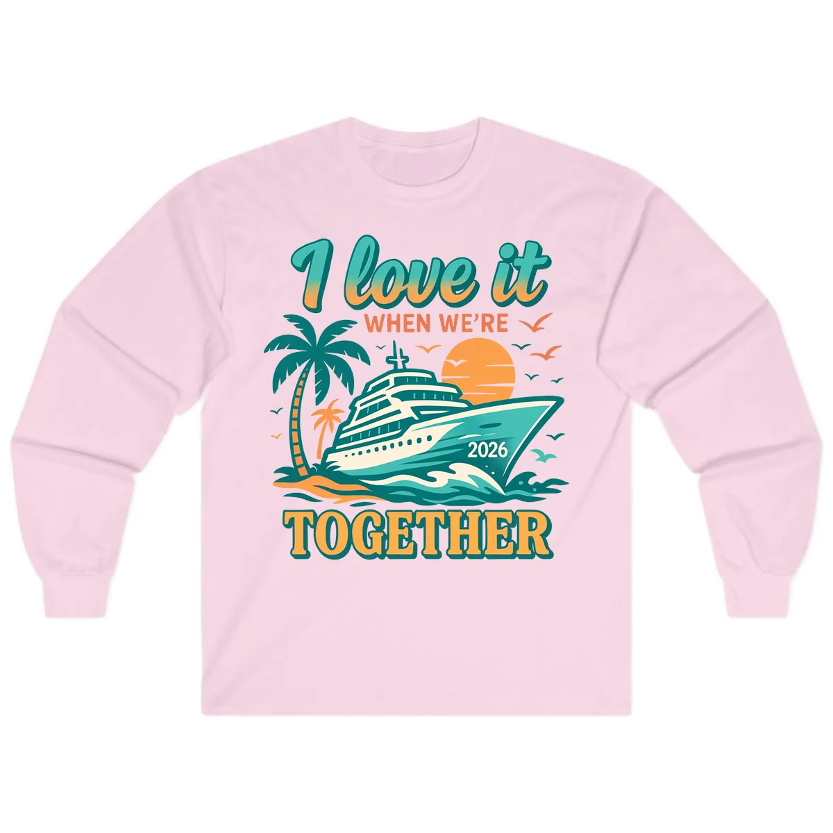 I Love It When We're Together Family Cruise 2026 Vacation Long Sleeve in Light Pink
