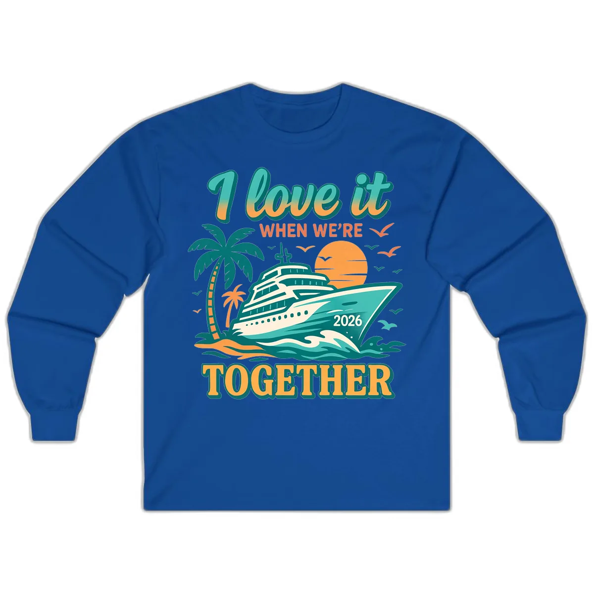 I Love It When We're Together Family Cruise 2026 Vacation Long Sleeve in Royal