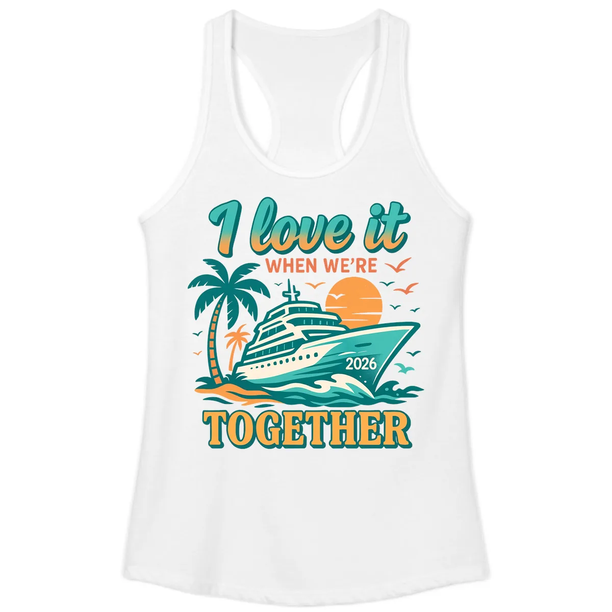 I Love It When We're Together Family Cruise 2026 Vacation Ladies Tank in White