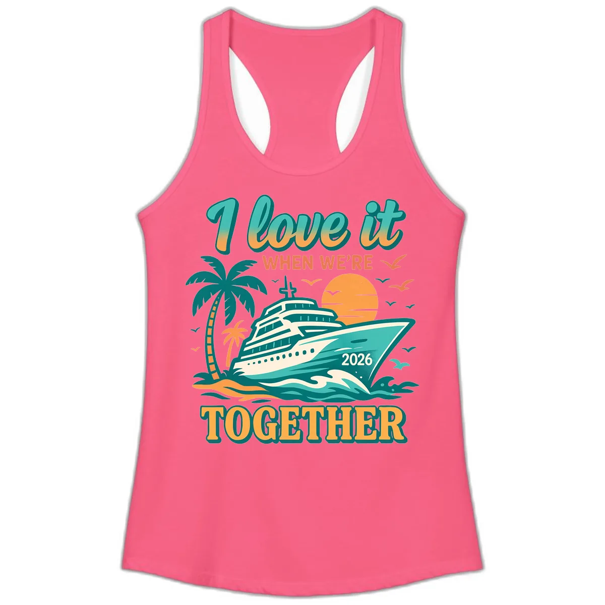 I Love It When We're Together Family Cruise 2026 Vacation Ladies Tank in Solid Hot Pink
