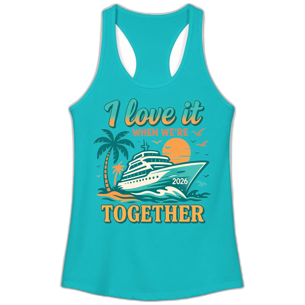 I Love It When We're Together Family Cruise 2026 Vacation Ladies Tank in Tahiti Blue