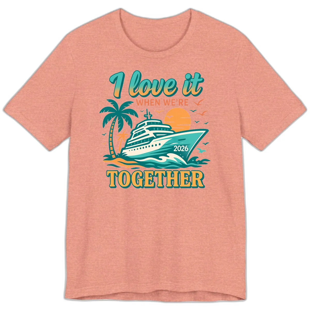 I Love It When We're Together Family Cruise 2026 Vacation Premium T-Shirt in Heather Sunset