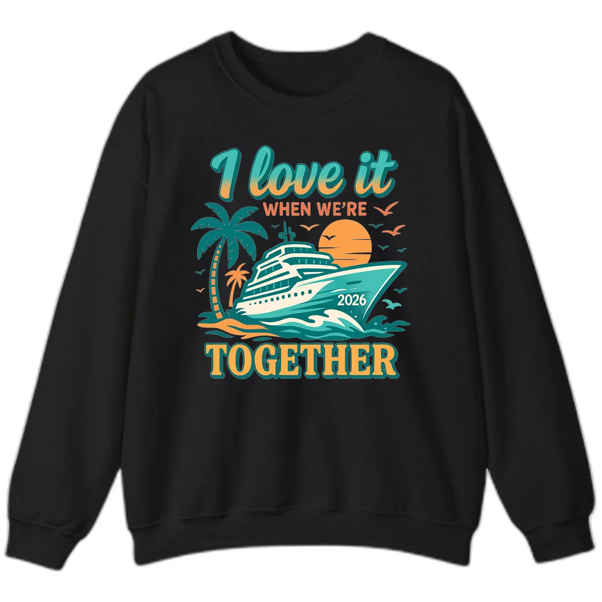 I Love It When We're Together Family Cruise 2026 Vacation Sweatshirt in Black