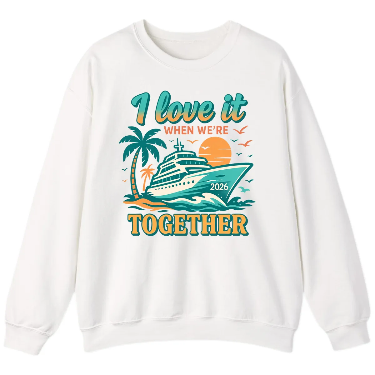 I Love It When We're Together Family Cruise 2026 Vacation Sweatshirt in White